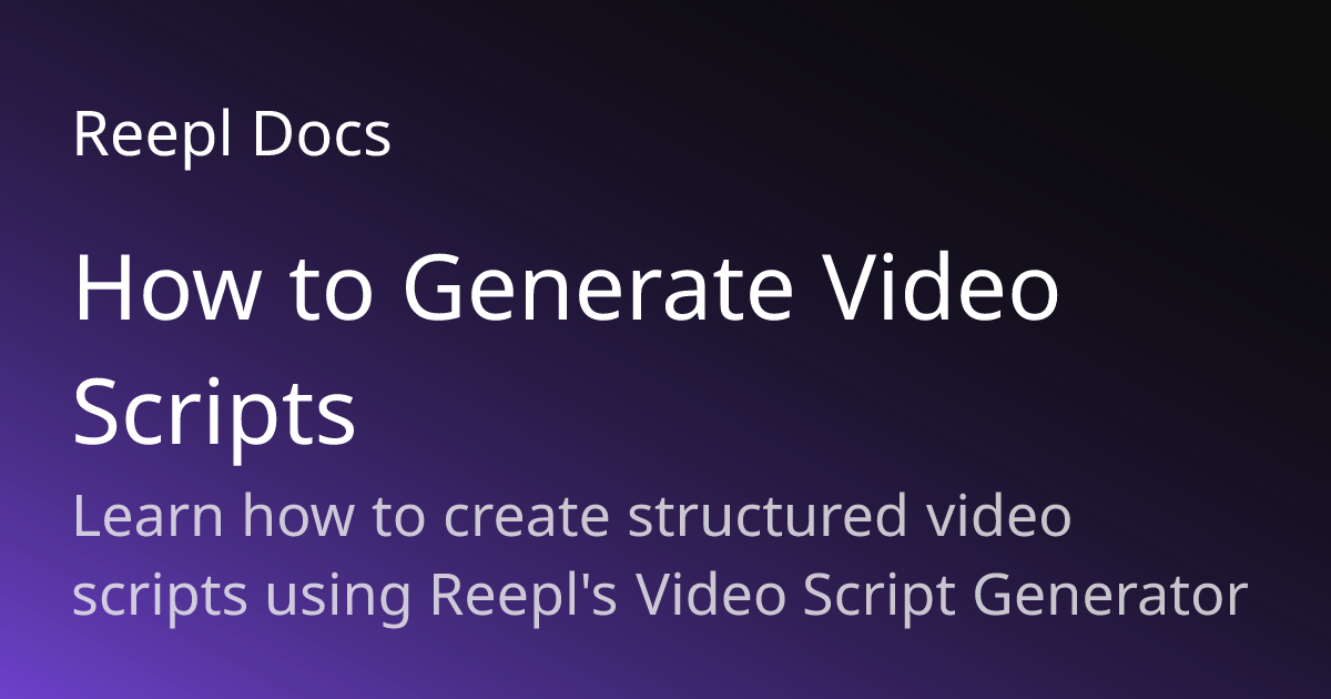How to Generate Video Scripts | Reepl Documentation | Reepl Docs