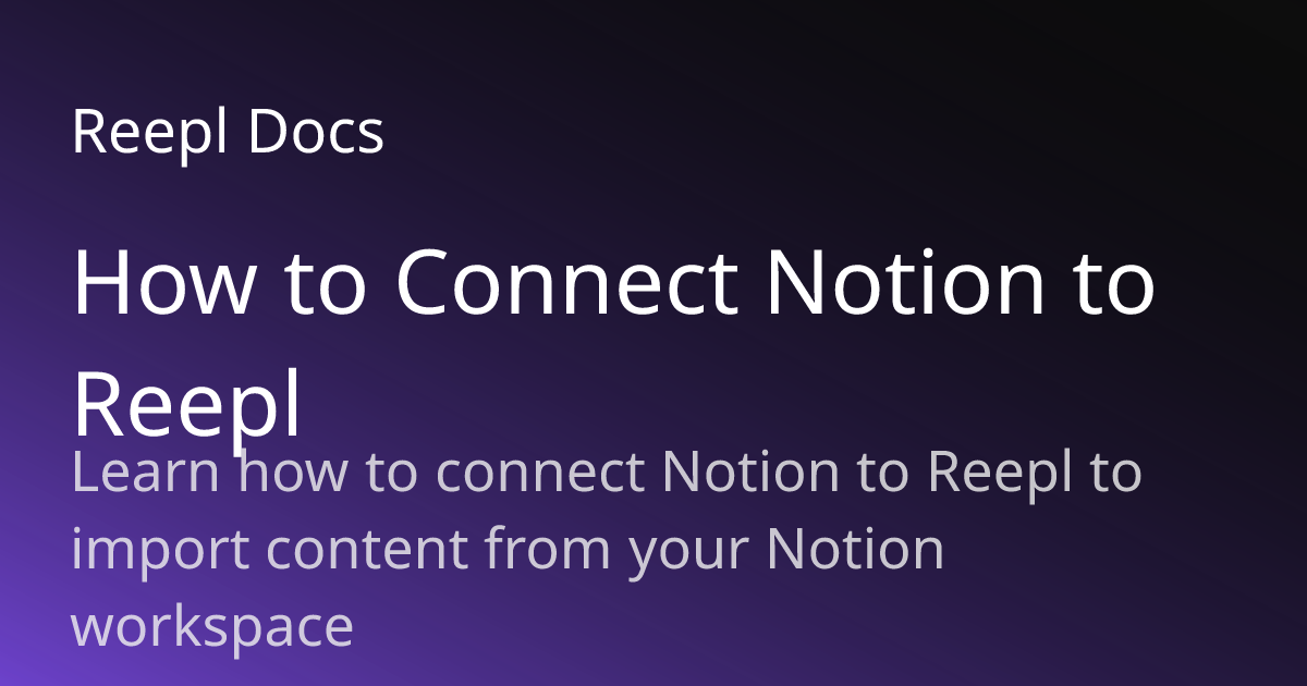 How to Connect Notion to Reepl | Reepl Documentation | Reepl Docs